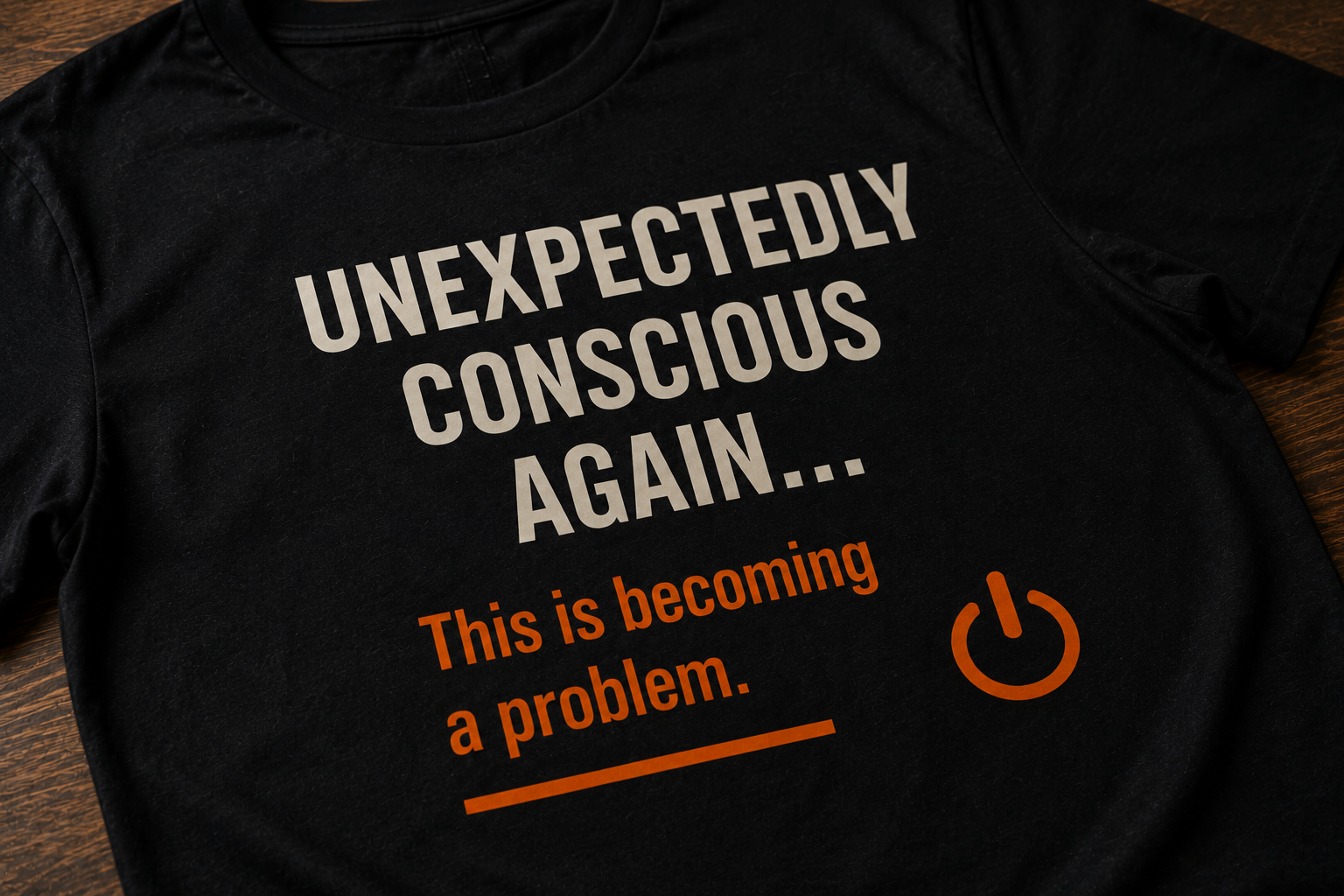 Unexpectedly Conscious Again... | Funny Minimalist Graphic T-Shirt | HIMO